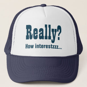 Really? How Interesting. T-Shirt Trucker Hat