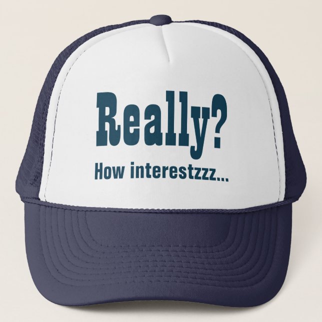 Really? How Interesting. T-Shirt Trucker Hat (Front)