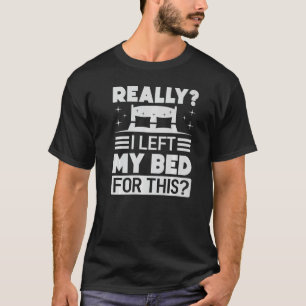 Really I Left My Bed For This Sarcasm 1 T-Shirt