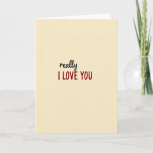 Really I Love You Card