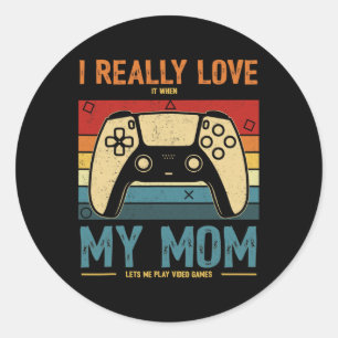 Really Love It When My Mum Lets Me Play Video Game Classic Round Sticker