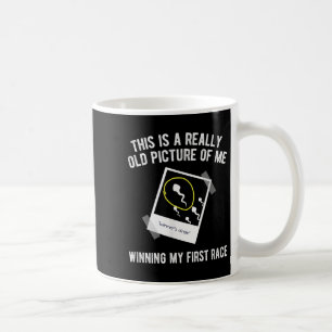 Really Old Picture Of Me First Race, Funny Saying Coffee Mug