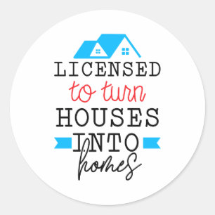 Realtor Gift   Licensed To Turn Houses Into Homes Classic Round Sticker