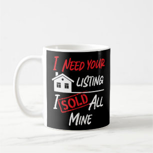 Realtor I Need Your Listing I Sold All Mine Coffee Mug