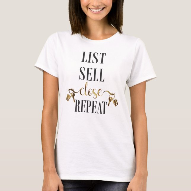 Realtor List Sell Close Repeat T-Shirt (Front)