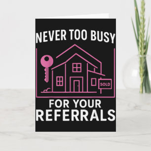 Realtor Never To Busy For Your Referrals  Card