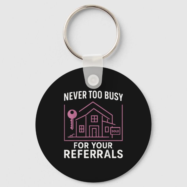 Realtor Never To Busy For Your Referrals  Key Ring (Front)