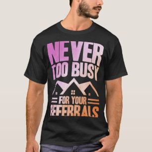 Realtor Never Too Busy For Your Referrals Watercol T-Shirt