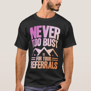 Realtor Never Too Busy For Your Referrals Watercol T-Shirt