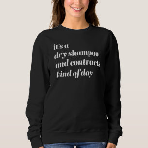 Realtor Quote It's A Dry Shampoo And Contracts Kin Sweatshirt