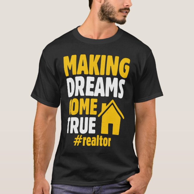 Realtor Saying Making Dreams Come True Homeowner T-Shirt (Front)