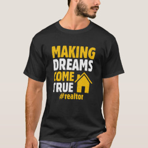 Realtor Saying Making Dreams Come True Homeowner T-Shirt