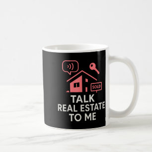Realtor Talk Real Estate To Me  Coffee Mug