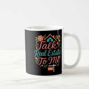 Realtor Talk Real Estate To Me  Coffee Mug