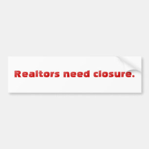 Realtors need closure. bumper sticker