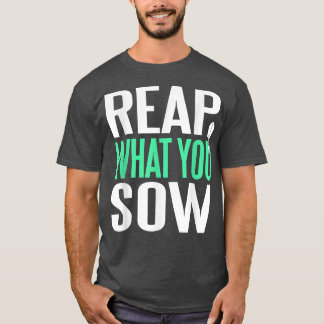 Reap What You Sow Awesome Gardening  Present Gift  T-Shirt
