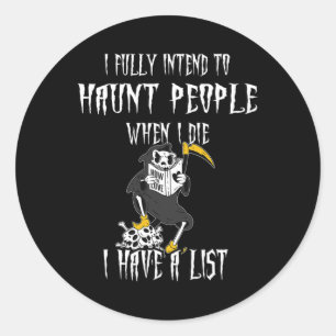Reaper I Fully Intend To Haunt People And I Have A Classic Round Sticker