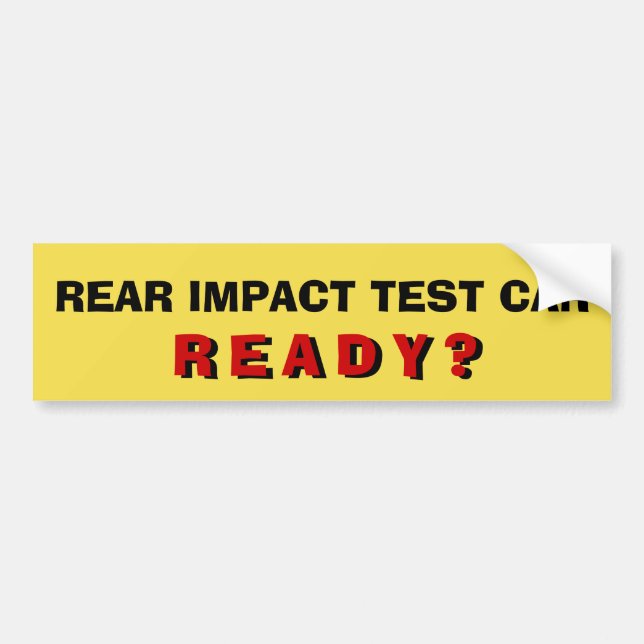 Rear impact test car... ready? bumper sticker (Front)