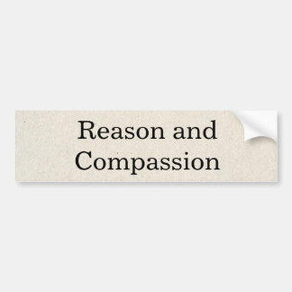 Reason and Compassion Bumper Sticker