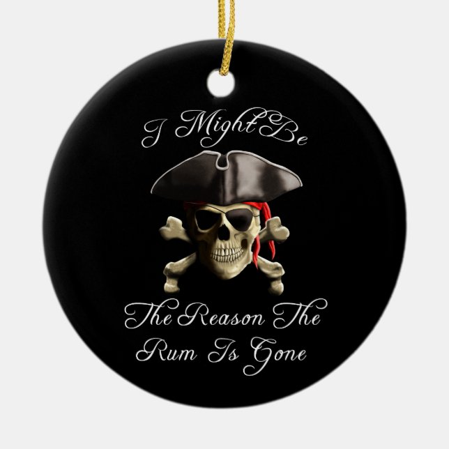 Reason The Rum Is Gone Pirate Skull Ceramic Ornament (Front)