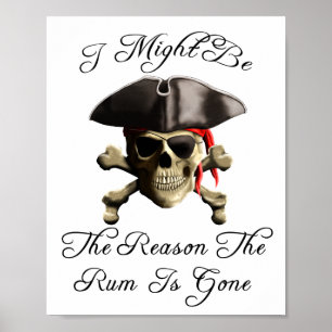 Reason The Rum Is Gone Pirate Skull Poster