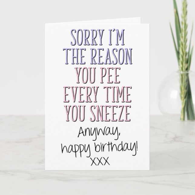 Reason You Pee Every Time You Sneeze, Mum Birthday Card (Front)