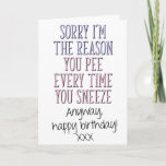 Reason You Pee Every Time You Sneeze, Mum Birthday Card<br><div class="desc">Sorry I'm the reason you pee every time you sneeze.
Anyway,  happy birthday!</div>