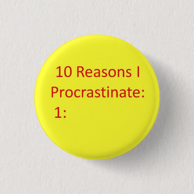 Reasons to Procrastinate 3 Cm Round Badge (Front)