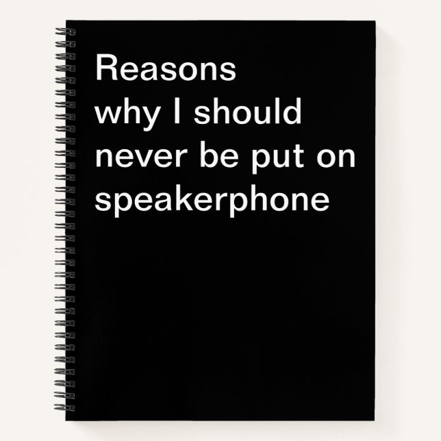 Reasons why I should never be put on speakerphone Notebook (Front)