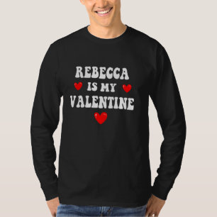 REBECCA Is My Valentine Personalised Custom REBECC T-Shirt