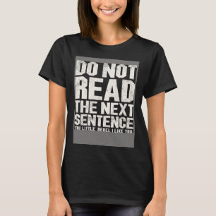 Rebel Strangers Do not read the next sentence T-Shirt