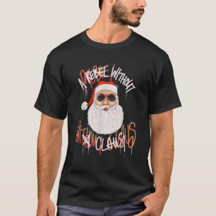 Rebel Without A Claus Funny Christmas Santa Pun No T-Shirt