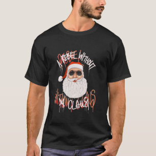Rebel Without A Claus Funny Christmas Santa Pun No T-Shirt