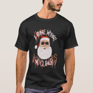 Rebel Without A Claus u2013 Funny Christmas Santa T-Shirt