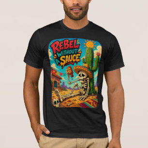 Rebel without a sauce T-Shirt