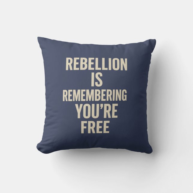Rebellion Is Remembering You’re Free Cushion (Front)