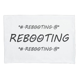 "REBOOTING" PILLOWCASE