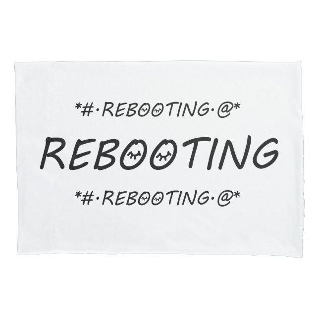 "REBOOTING" PILLOWCASE (Front)