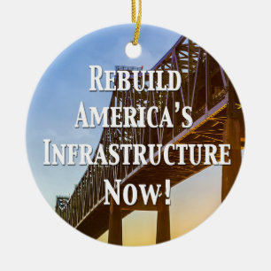 Rebuild America’s Infrastructure Now! Ceramic Ornament