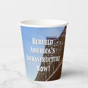Rebuild America’s Infrastructure Now! Paper Cups