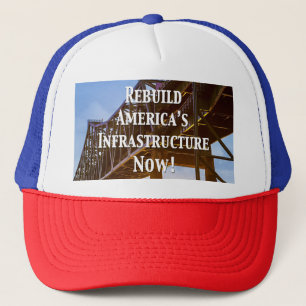 Rebuild America’s Infrastructure Now! Trucker Hat
