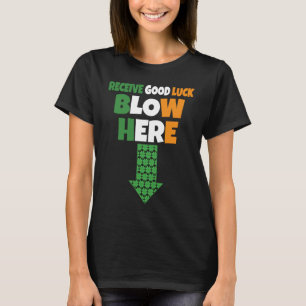 Receive Good Luck Blow Here  Naughty St Patricks D T-Shirt