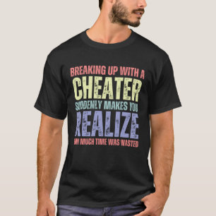 Recent Breakup Cheater Cheating Infedility 1 T-Shirt