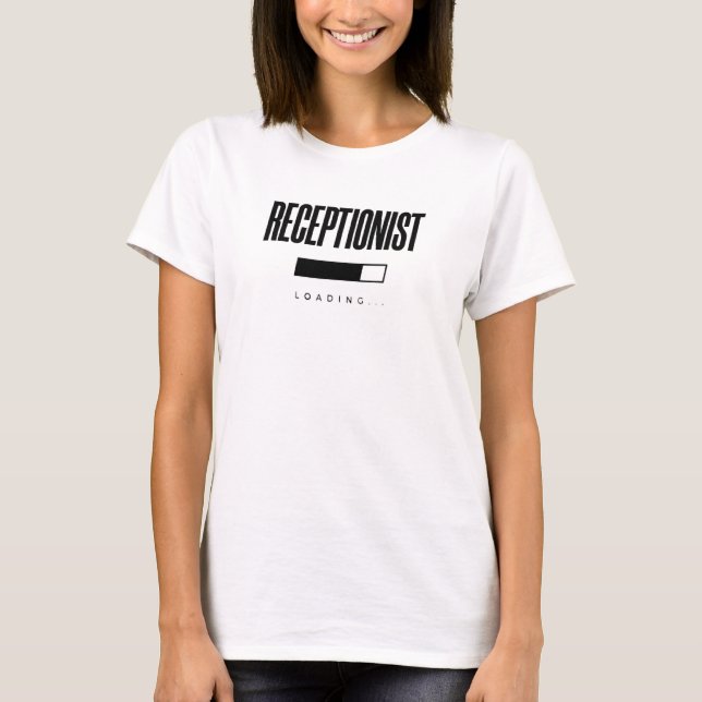 Receptionist Loading Receptionist T-Shirt (Front)