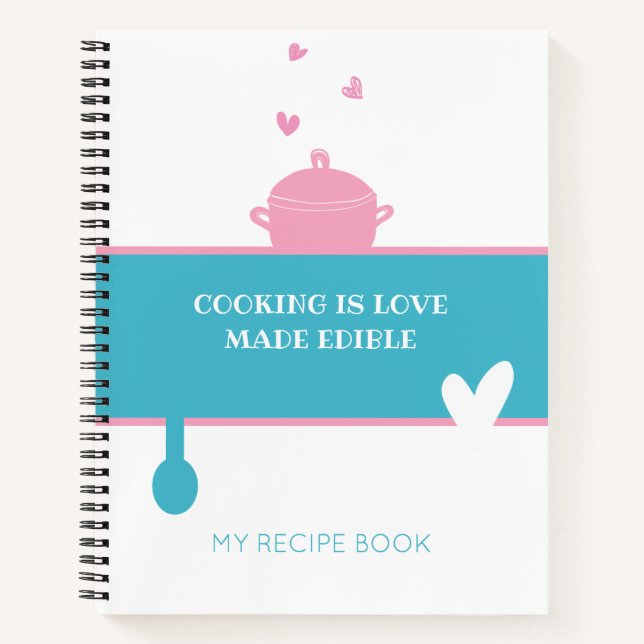 RECIPE NOTEBOOK Cooking Is Love Made Edible (Front)
