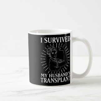 Recipient I Survived My Husband's Transplant  Coffee Mug