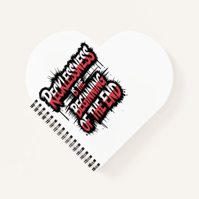 Recklessness is the beginning of the end notebook (Front)