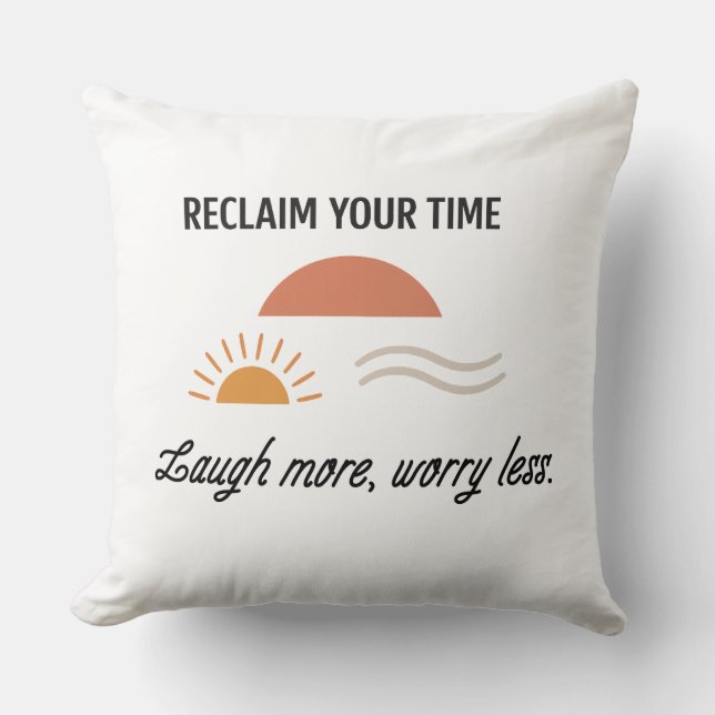 Reclaim Your Time - Laugh More Worry Less Cushion (Front)