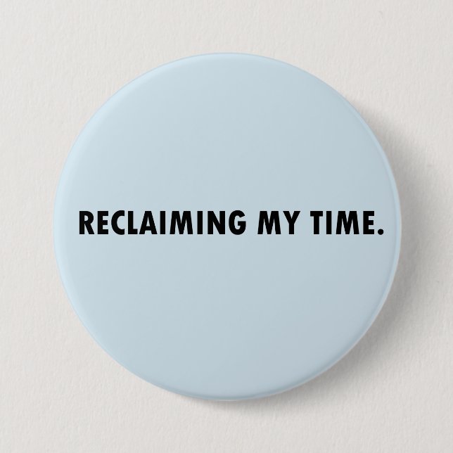 RECLAIMING MY TIME Button (Front)