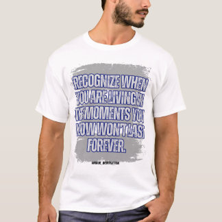 Recognise When You Are In the Moments T-Shirt